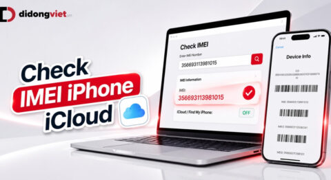 Check IMEI iPhone iCloud: Hướng dẫn kiểm tra iCloud ON/OFF chi tiết 