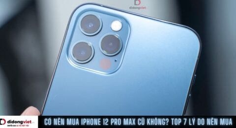 Có nên mua iPhone 12 Pro Max cũ
