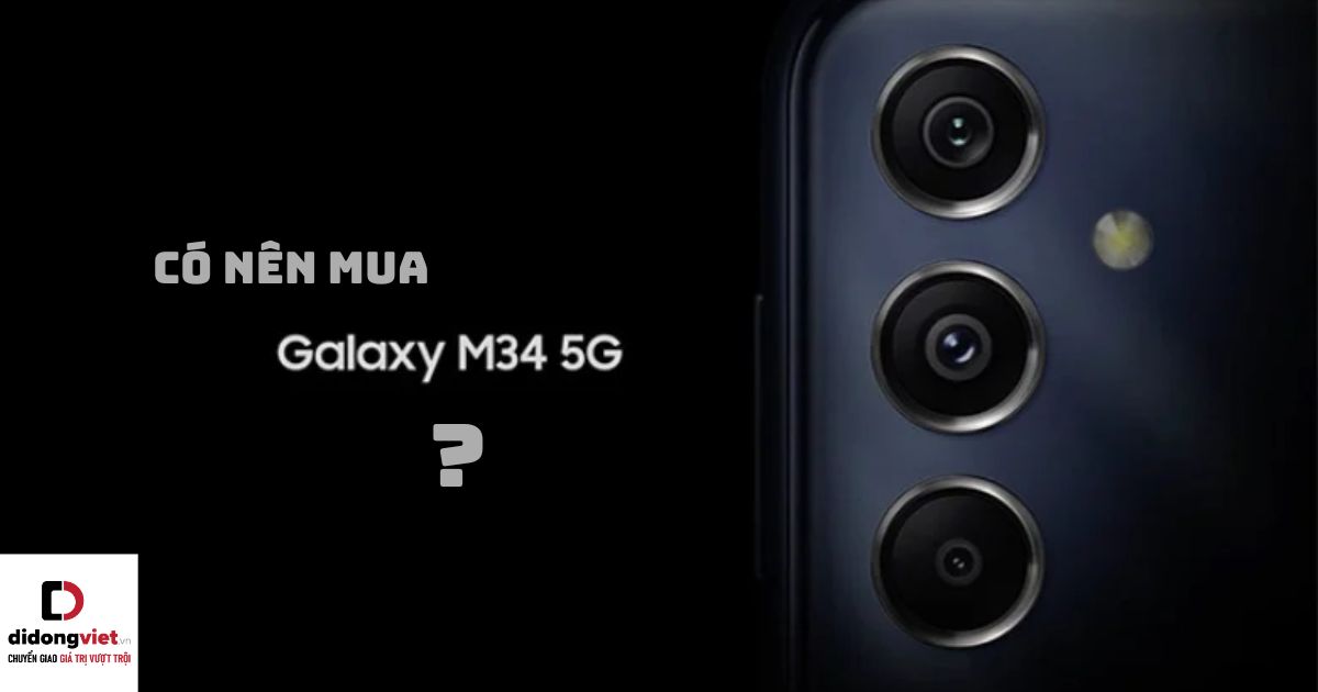 Giải đáp thắc mắc có nên mua điện thoại Samsung Galaxy M34 hay không?