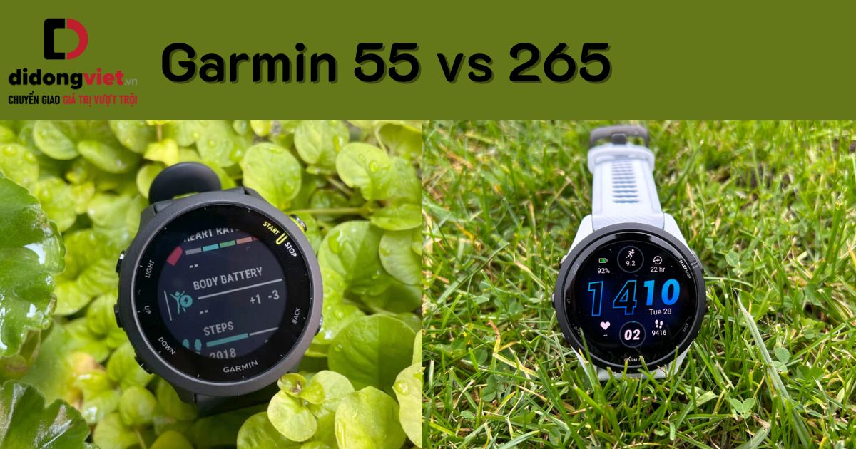 So sánh đồng hồ Garmin 55 và 265: Mua dòng nào tốt hơn?