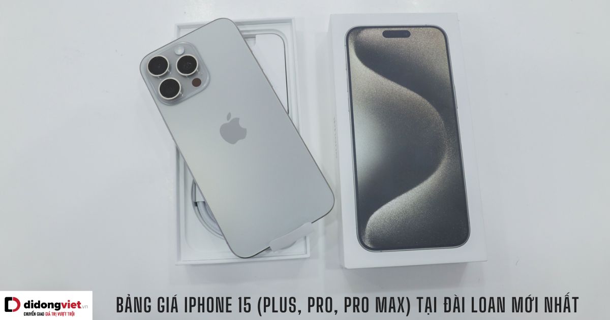 Bảng giá iPhone 15 tại Đài Loan với các phiên bản  Plus, Pro, Pro Max mới nhất