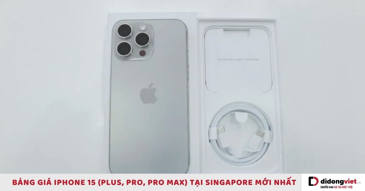 Bảng giá iPhone 15 (Plus, Pro, Pro Max) tại Singapore mới nhất
