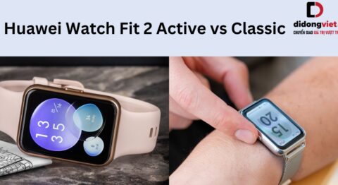 Huawei Watch Fit 2 Active và Classic