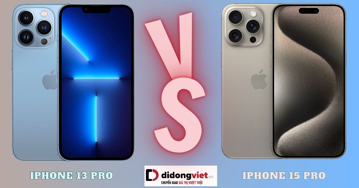 So sánh iPhone 15 Pro và iPhone 13 Pro: Khác nhau như thế nào?