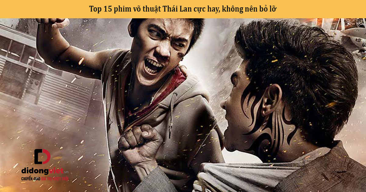 Top 15 phim võ thuật Thái Lan cực hay, không nên bỏ lỡ