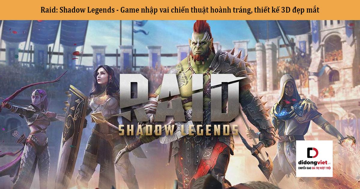 Raid: Shadow Legends – Game nhập vai chiến thuật hoành tráng, thiết kế 3D đẹp mắt