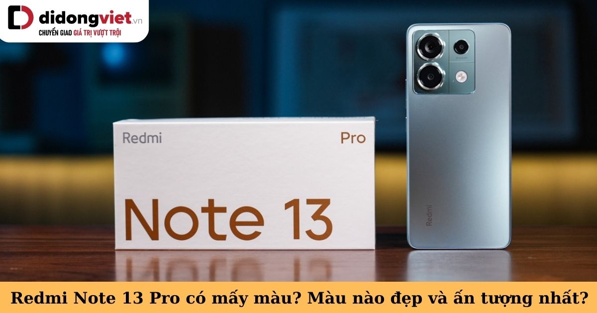 Redmi Note 13 Pro có mấy màu? Màu nào đẹp và ấn tượng? Cách chọn màu phù hợp cho bạn