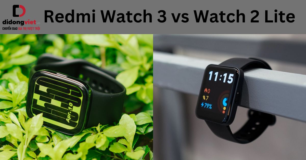 So sánh Redmi Watch 3 và Watch 2 Lite: Đâu là sự lựa chọn phù hợp?