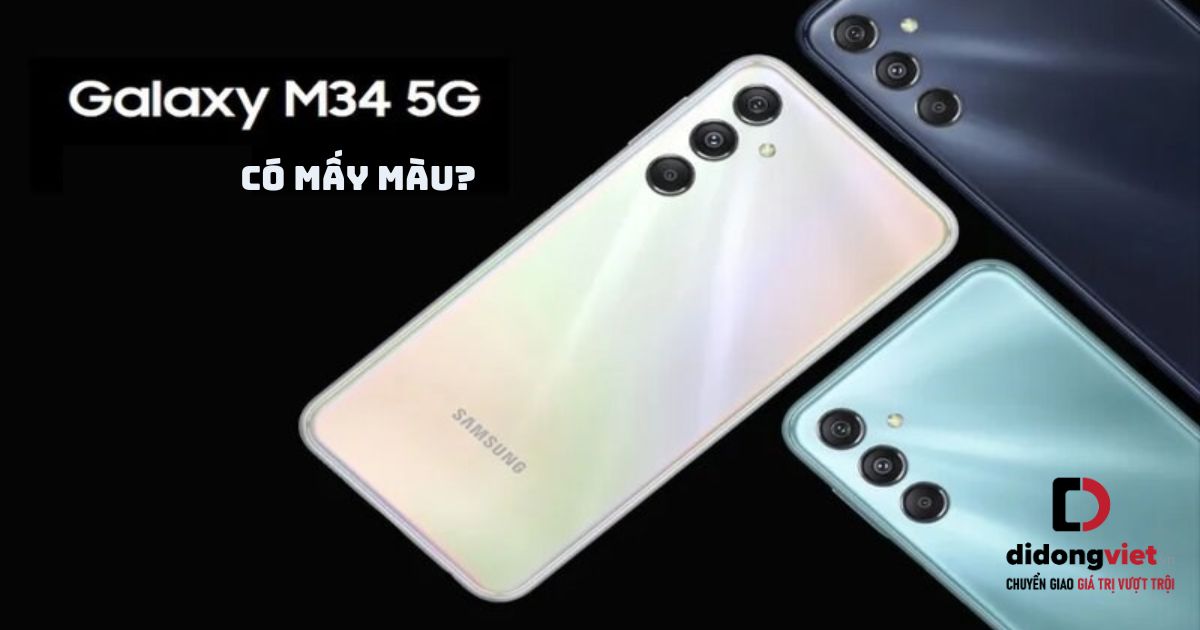 Điện thoại Samsung Galaxy M34 có mấy màu? Chọn màu nào thì phù hợp?