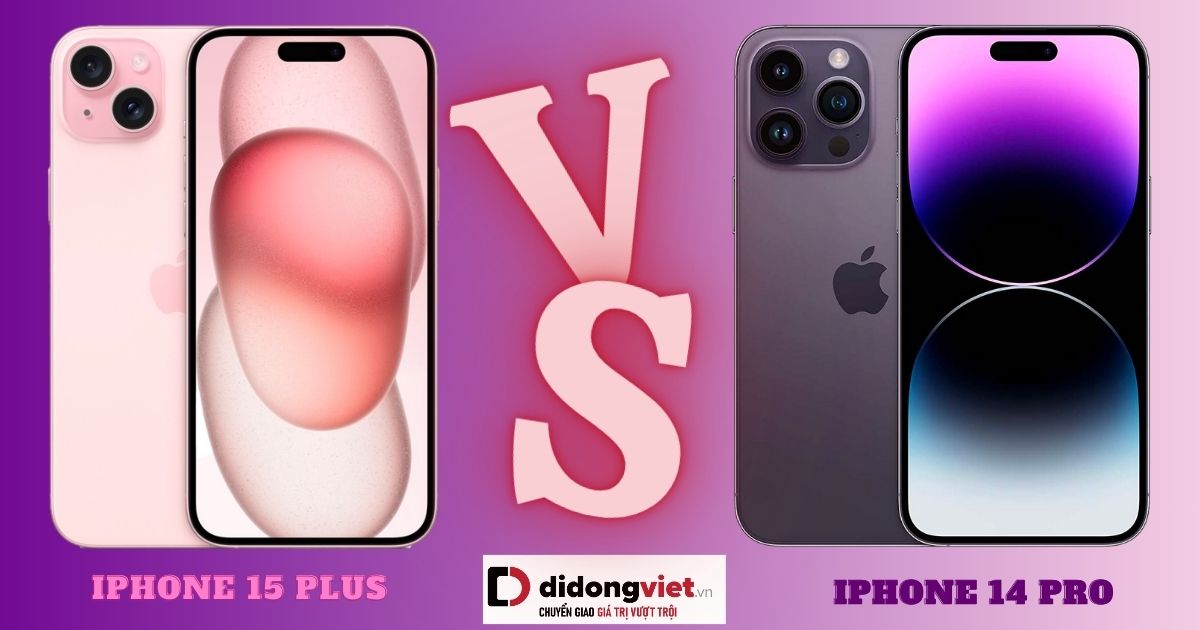So sánh iPhone 14 Pro và iPhone 15 Plus: Khác biệt như thế nào?