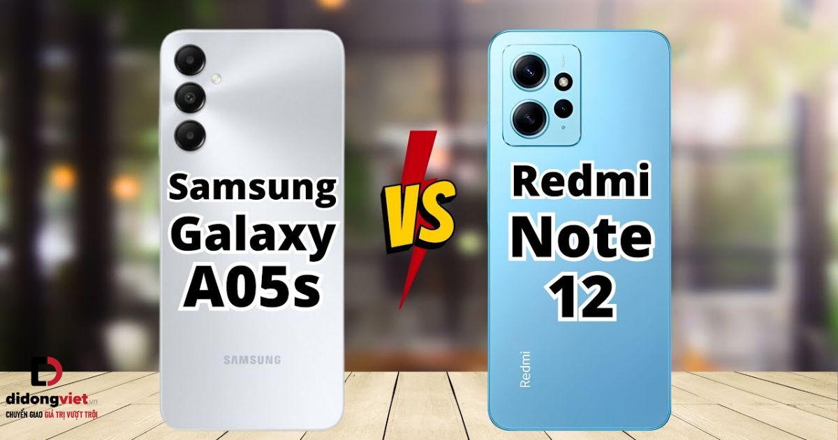 So sánh điện thoại Samsung Galaxy A05s và Xiaomi Redmi Note 12