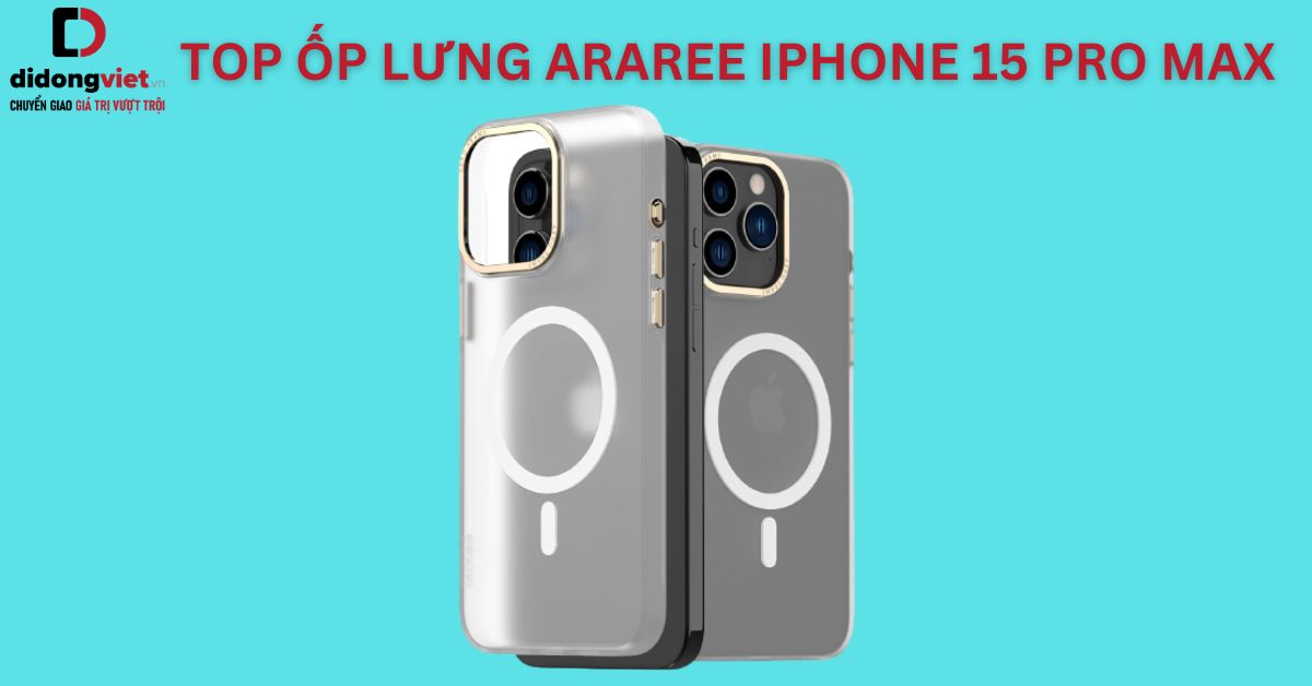 3 ốp lưng Araree iPhone 15 Pro Max mẫu mới, cực xịn tại Di Động Việt