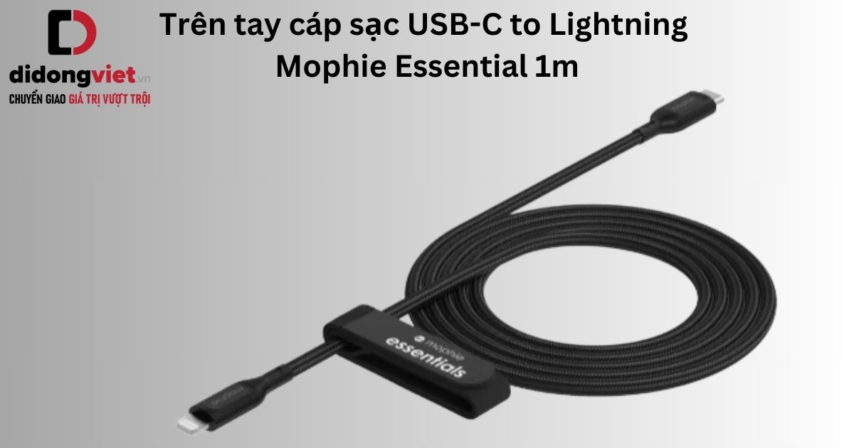 Trên tay cáp sạc USB-C to Lightning Mophie Essential 1m chính hãng