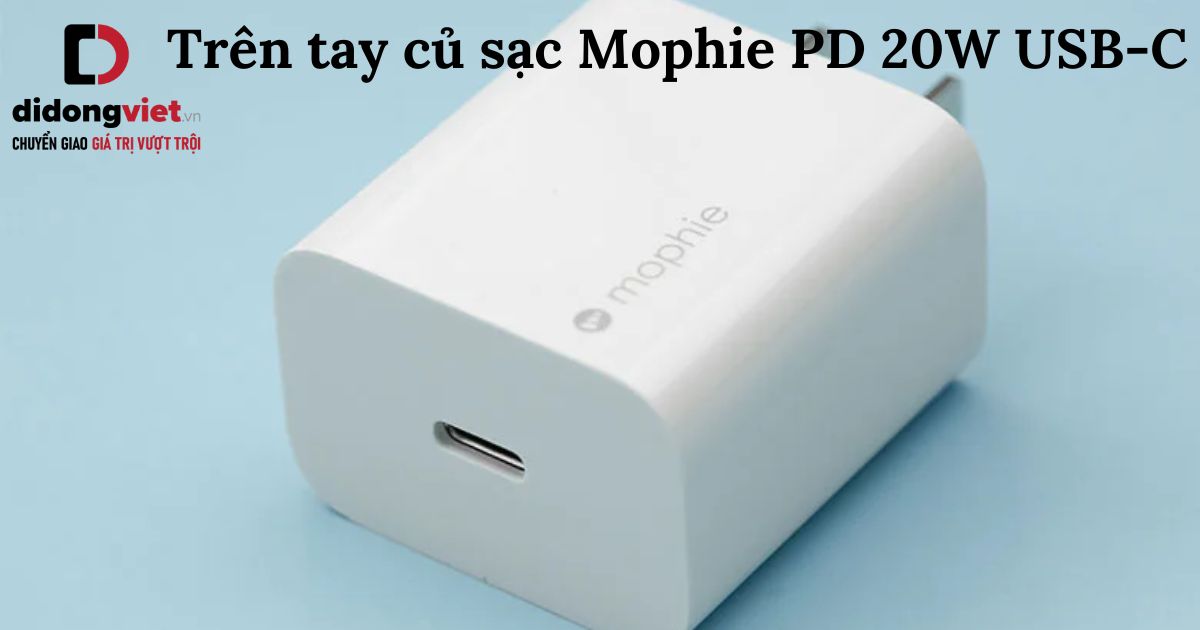 Trên tay củ sạc Mophie PD 20W USB-C: Đánh giá chi tiết