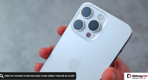 Trên tay iPhone 15 Pro Max màu Titan Trắng