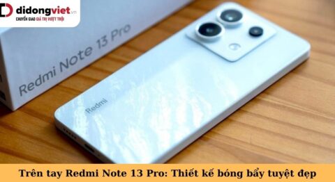 Trên tay Xiaomi Redmi Note 13 Pro 5G: Thiết kế bóng bẩy tuyệt đẹp trên tay redmi note 13 pro