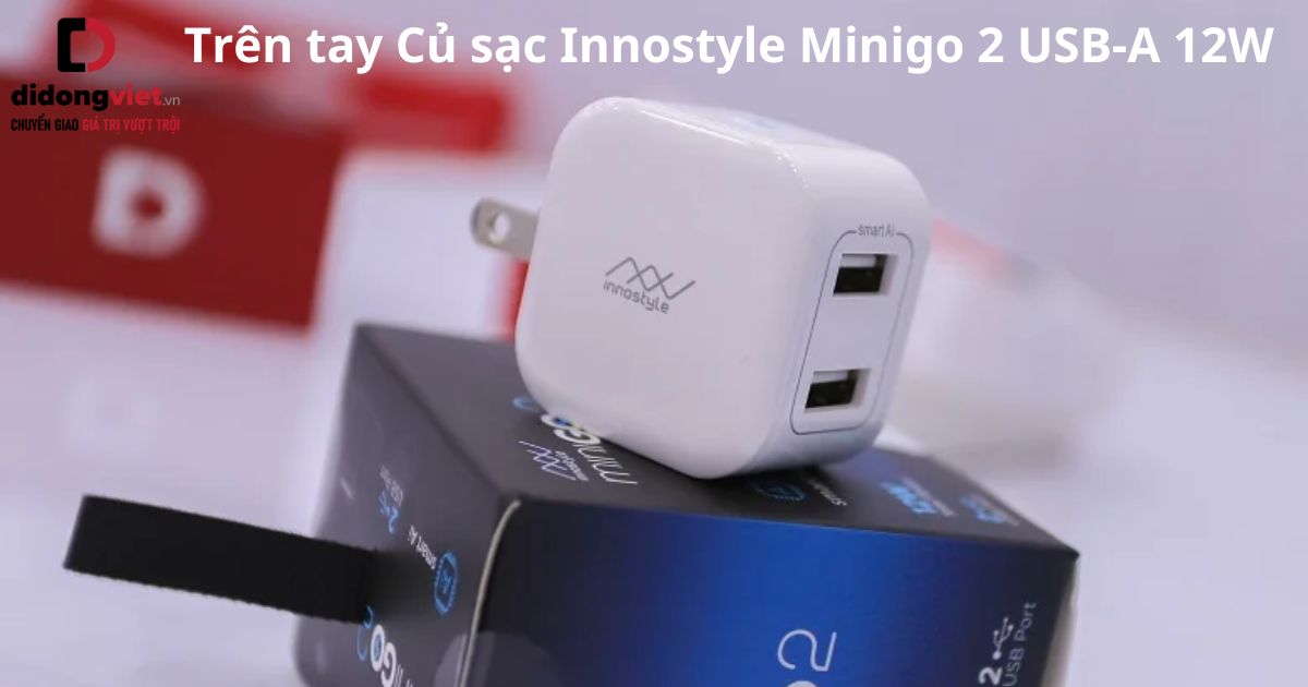 Trên tay củ sạc Innostyle Minigo 2 USB-A 12W chính hãng