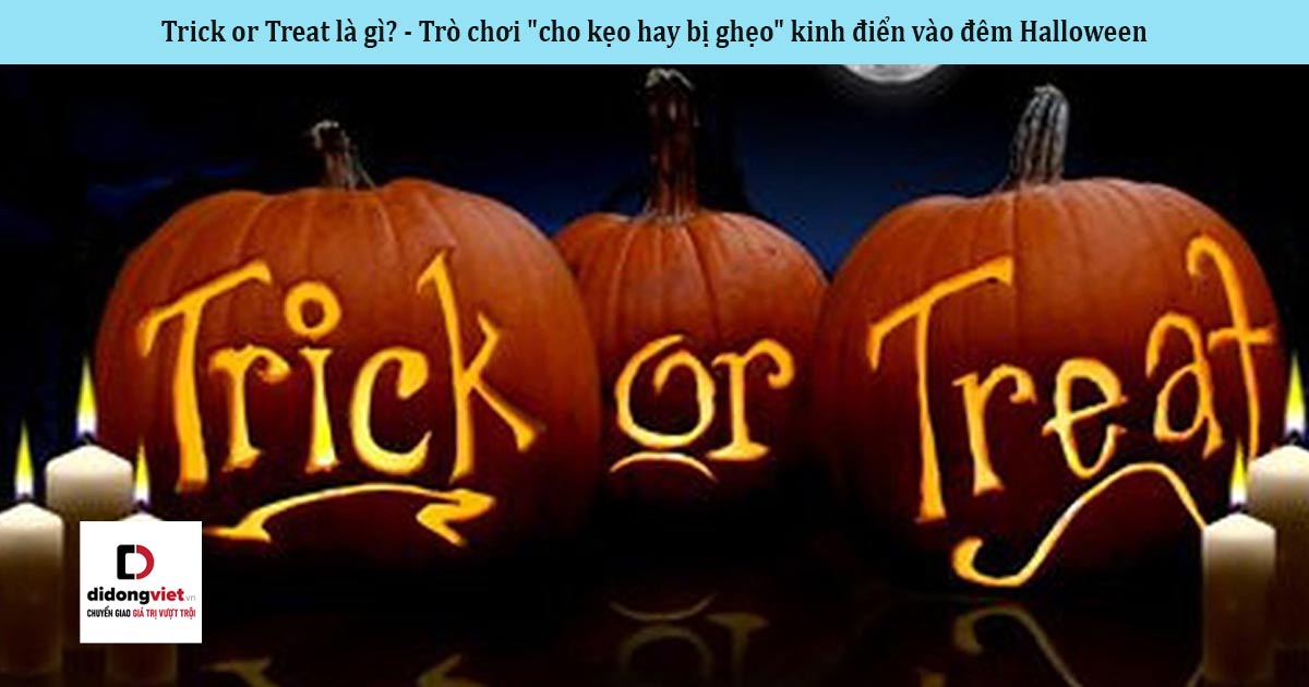 Trick or Treat là gì? – Trò chơi “cho kẹo hay bị ghẹo” kinh điển vào đêm Halloween