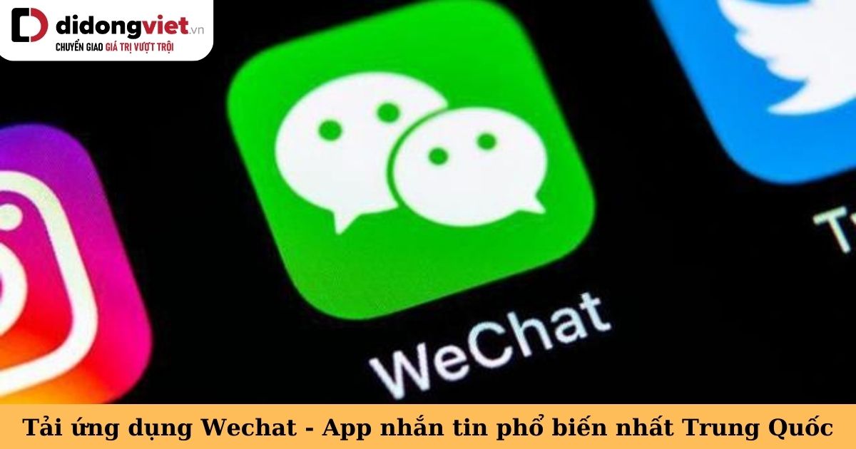 App Wechat – Tải ứng dụng nhắn tin cực kì phổ biến tại Trung Quốc