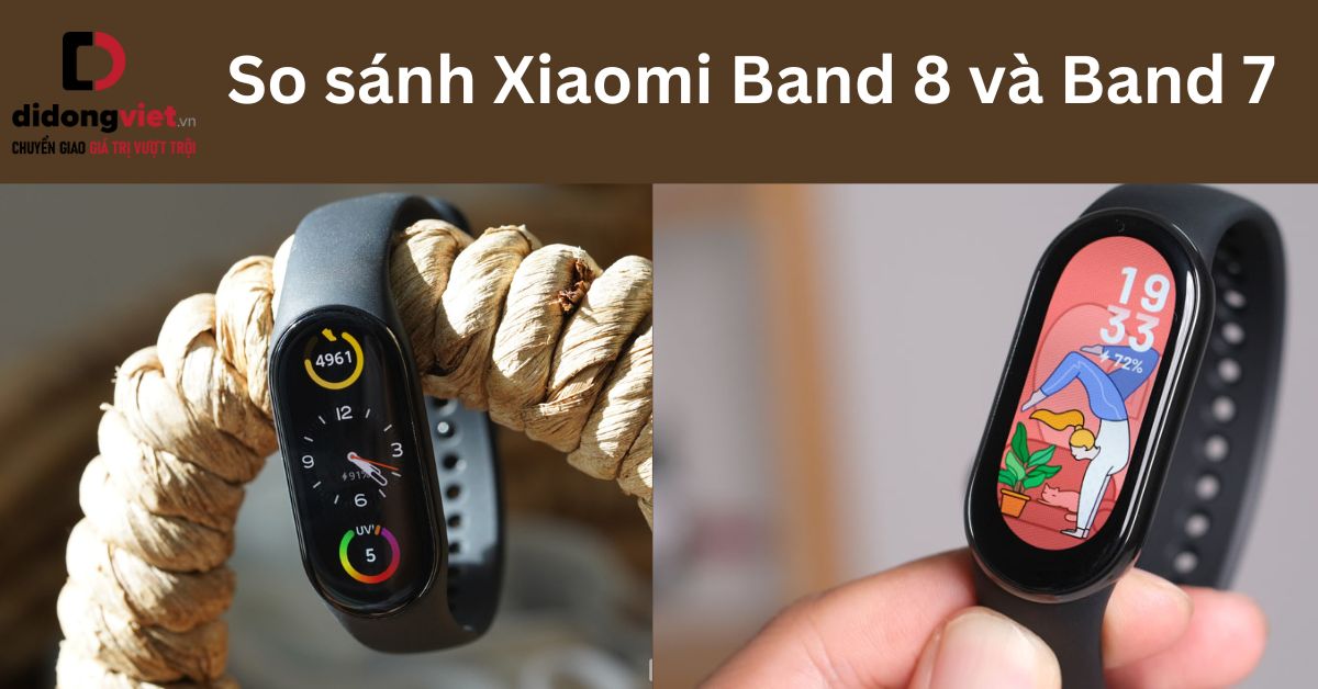 So sánh Xiaomi Band 8 và Band 7: Những điểm nâng cấp mới