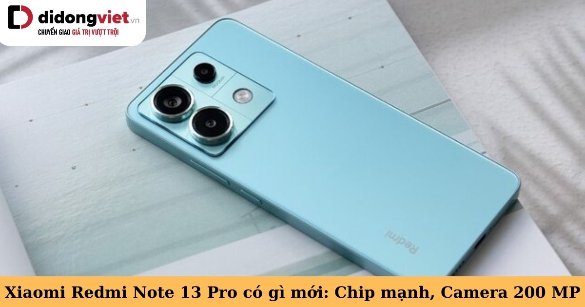 Xiaomi Redmi Note 13 Pro 5G có gì mới: Chip Rồng 7s Gen 2, Camera 200 “chấm”
