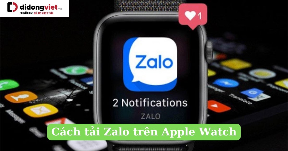 Hướng dẫn Cách cài đặt Zalo trên Apple Watch đơn giản nhất