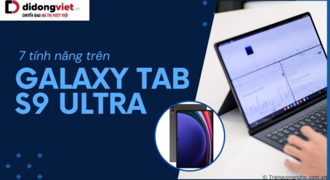 7 tính năng trên Galaxy Tab S9 Ultra cực đỉnh mà bạn cần biết