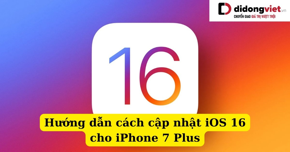 2 cách cập nhật iOS 16 cho iPhone 7 Plus nhanh đơn giản nhất