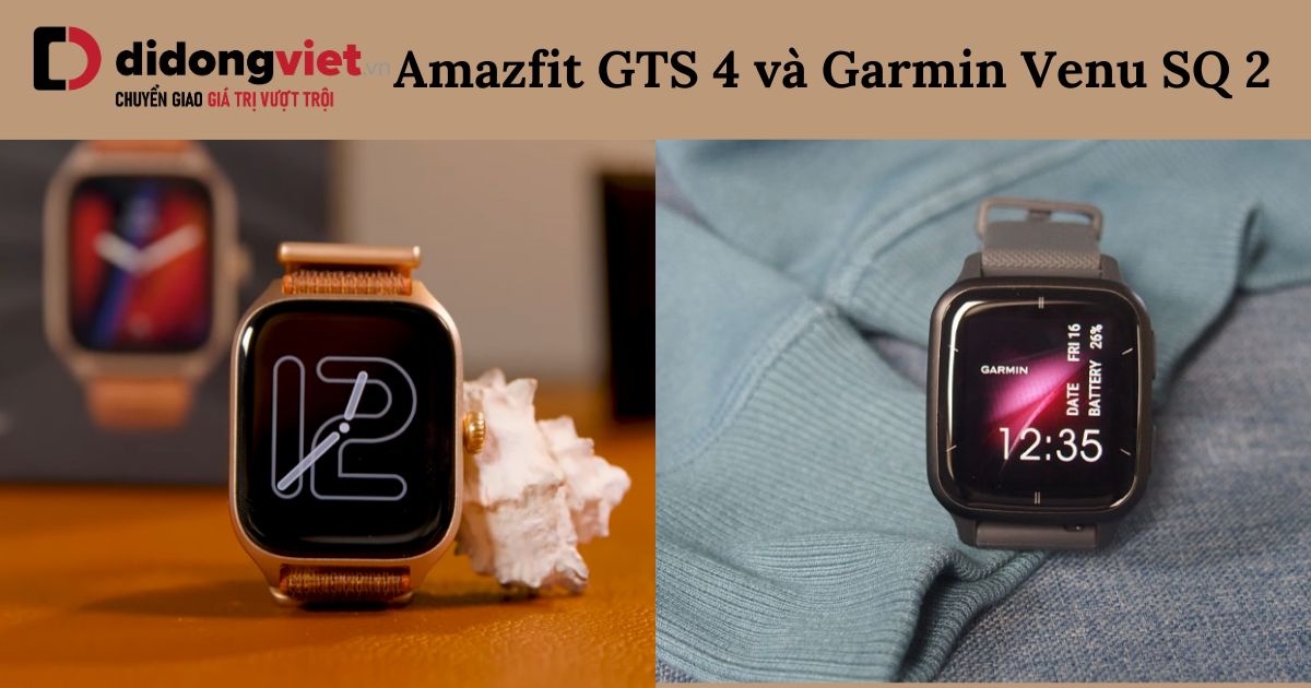 So sánh Amazfit GTS 4 và Garmin Venu SQ 2 chi tiết sau sử dụng