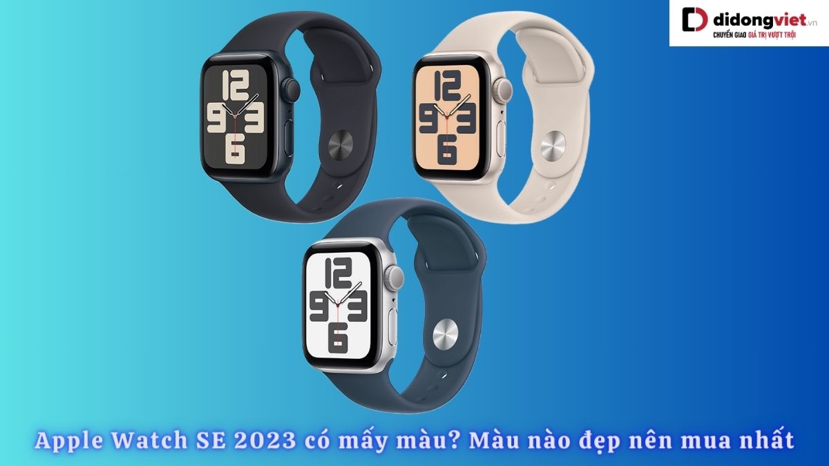 Apple Watch SE 2023 có mấy màu? Màu nào đẹp đáng mua nhất?