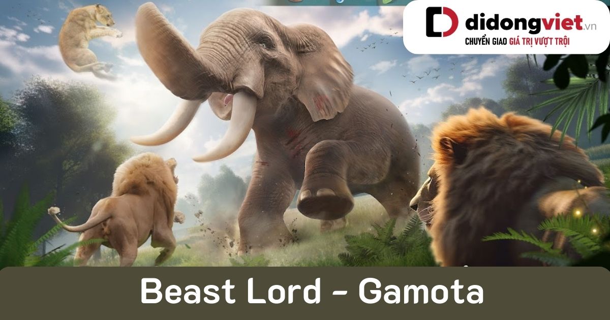 Hóa thân thành Chúa Tể Sơn Lâm trong Beast Lord – Gamota
