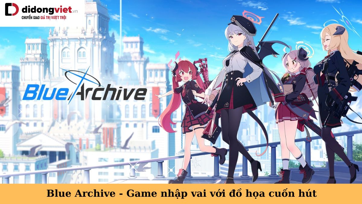 Blue Archive – Game nhập vai với đồ họa phong cách Nhật Bản cuốn hút