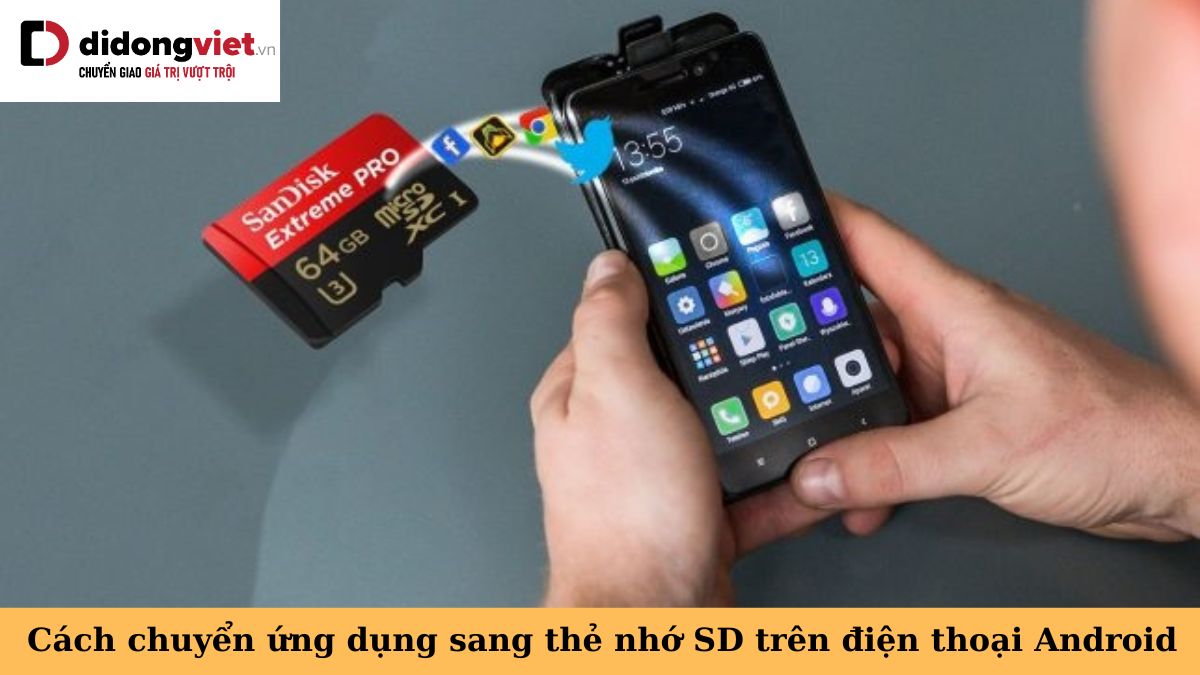 Hướng dẫn cách chuyển ứng dụng sang thẻ nhớ SD trên điện thoại đơn giản, nhanh chóng