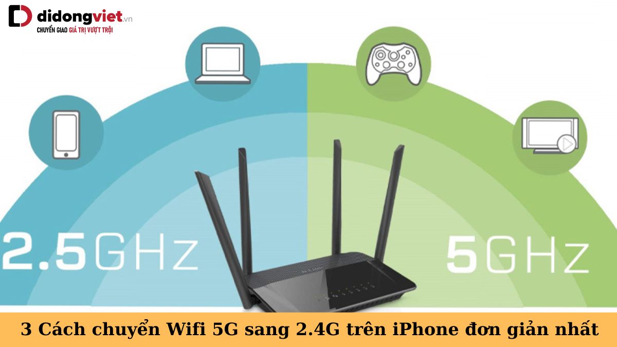 3 Cách chuyển Wifi 5G sang 2.4G trên iPhone đơn giản nhanh nhất