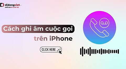 Cách ghi âm cuộc gọi trên iPhone