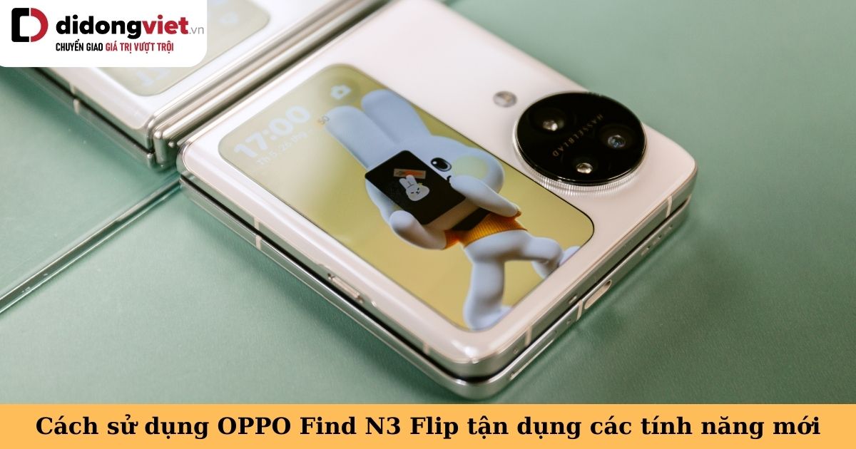Mẹo sử dụng OPPO Find N3 Flip tận dụng các tính năng mới nhất trên chiếc điện thoại gập