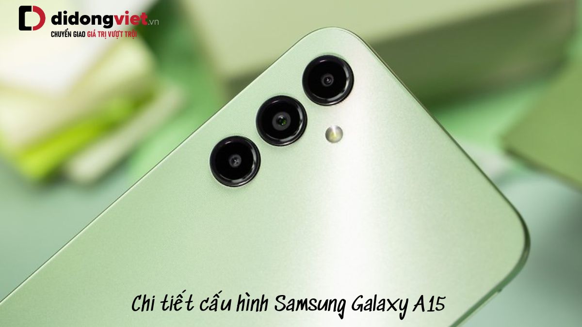 Thông số cấu hình điện thoại Samsung Galaxy A15 có gì HOT: Dimensity 6100+, màn hình 6.4inch