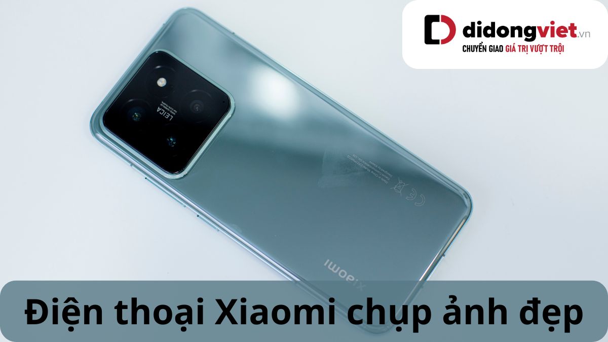 TOP 8 điện thoại Xiaomi chụp ảnh đẹp mê ly đáng mua nhất 2024
