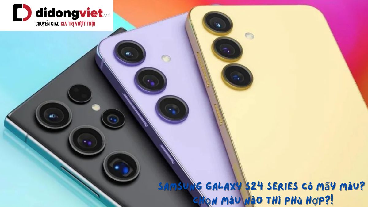 Điện thoại Samsung Galaxy S24 Series có mấy màu? Chọn màu nào thì phù hợp?