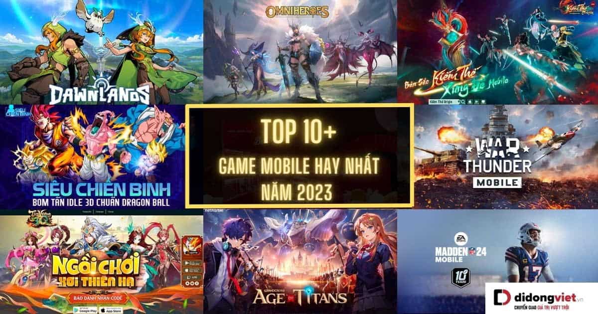 Top 10+ Game mobile hay đáng chơi nhất trong năm 2023