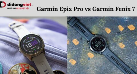So sánh Garmin Epix Pro và Garmin Fenix 7: Nên mua dòng nào? Garmin Epix Pro vs Garmin Fenix 7