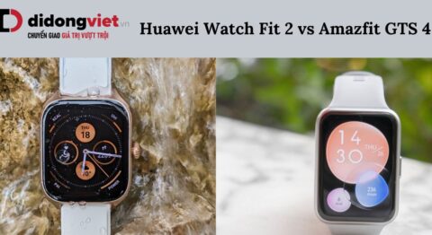 Huawei Watch Fit 2 và Amazfit GTS 4