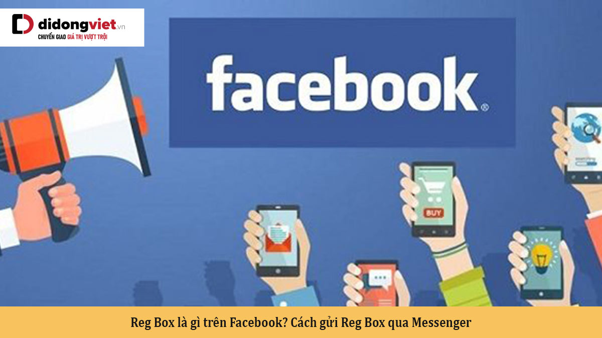 Reg Box là gì trên Facebook? Cách gửi Reg Box qua Messenger