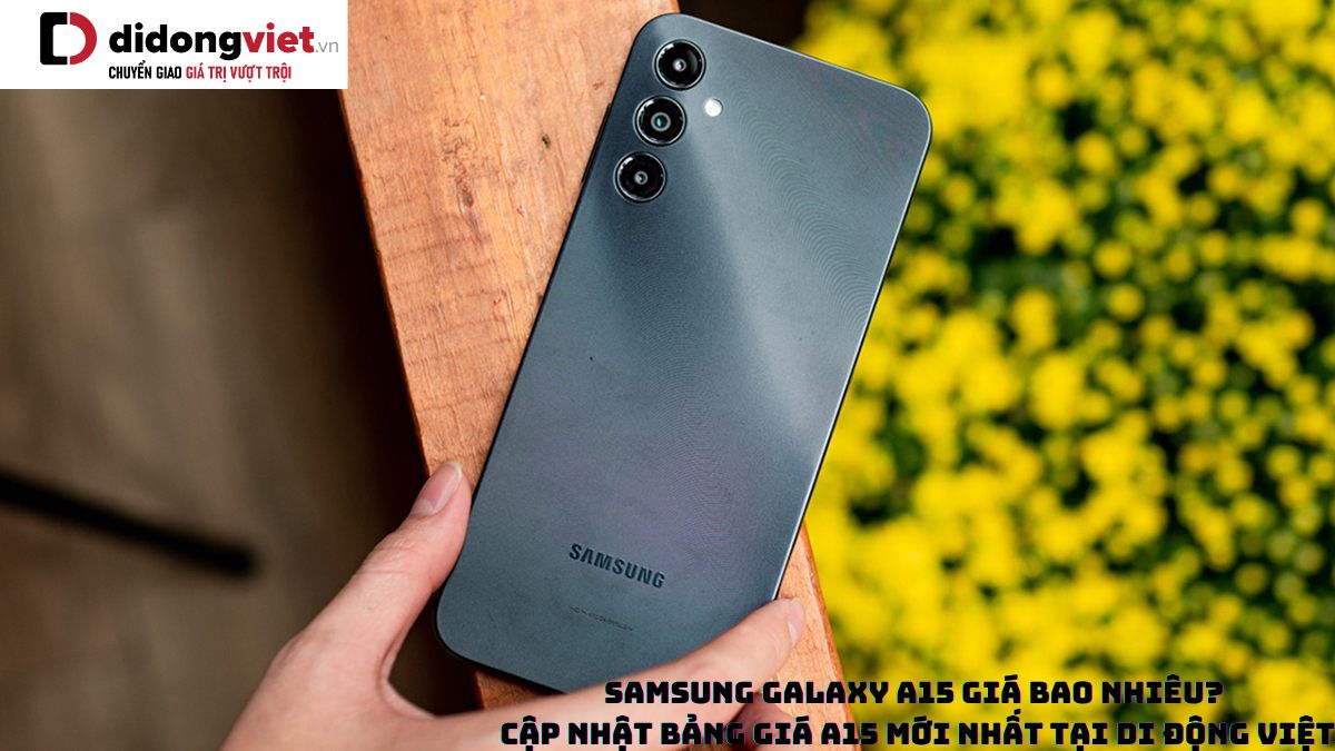 Điện thoại Samsung Galaxy A15 giá bao nhiêu? Cập nhật bảng giá A15 mới nhất tại Di Động Việt