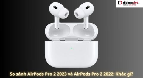 So sánh AirPods Pro 2 2023 và AirPods Pro 2 2022