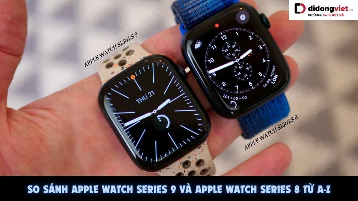 So sánh Apple Watch Series 9 và Apple Watch Series 8: Có những khác biệt gì đáng chú ý?
