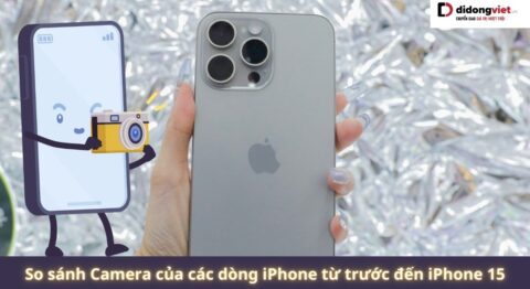so sánh camera của các dòng iPhone