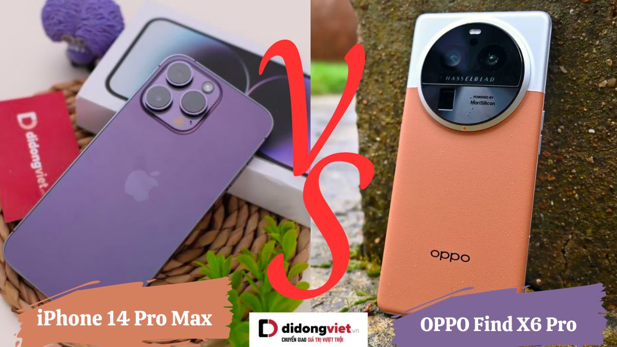 So sánh iPhone 14 Pro Max và OPPO Find X6 Pro: Khác biệt nằm ở đâu?