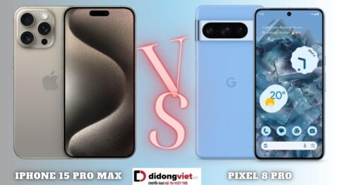 So sánh iPhone 15 Pro Max và Pixel 8 Pro