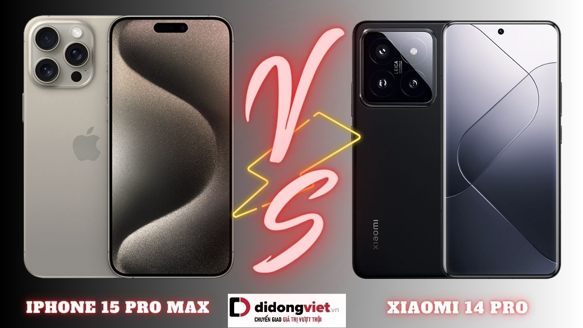 So sánh iPhone 15 Pro Max và Xiaomi 14 Pro: Khác biệt nằm ở đâu?